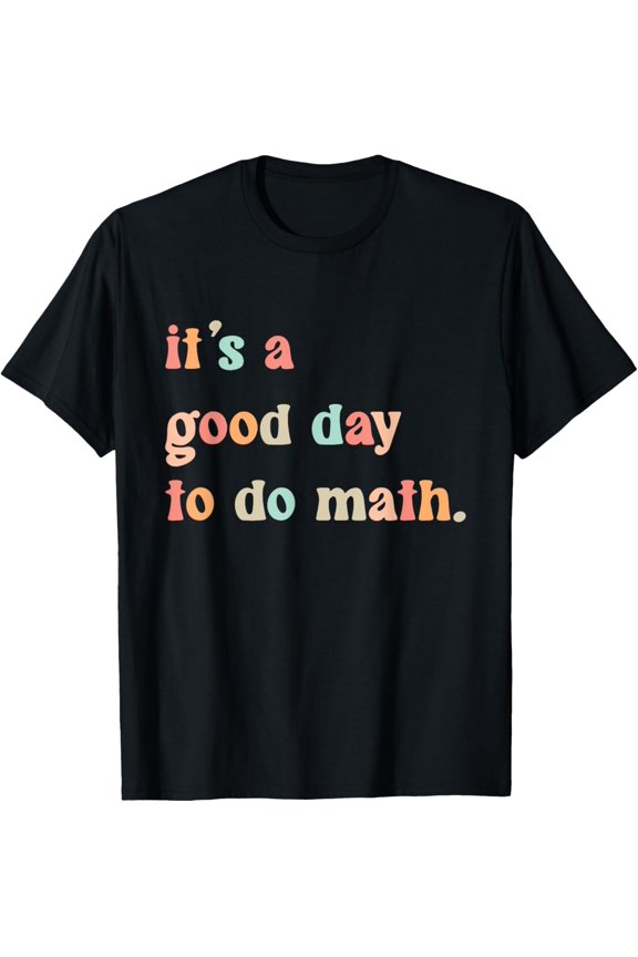 Back To School Its A Good Day To Do Math Teachers Women Kids T-Shirt