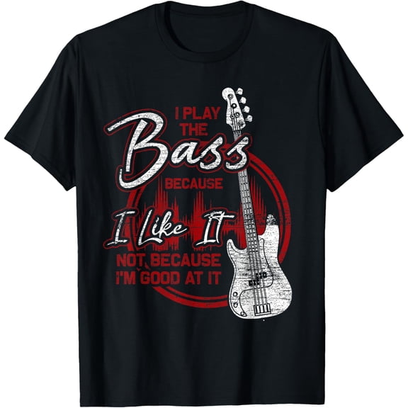 t-shirt Bassist Because I Like It Bass Guitar T-Shirt mens，black，women，funny，journey，Crew Neck, Short Sleeve,printing