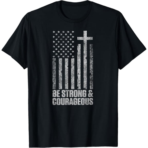 t-shirt Be Strong and Courageous Men Women Christian American Flag T-Shirt.