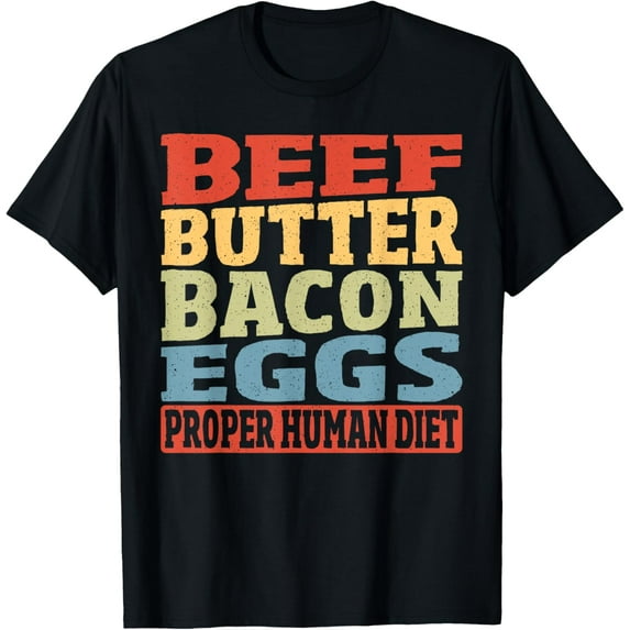 t-shirt Beef Butter Bacon Eggs Proper Human Diet Keto Diet Ketogenic T-Shirt mens,black,women,funny,journey,Crew Neck, Short Sleeve,custom clothing patterns.gift
