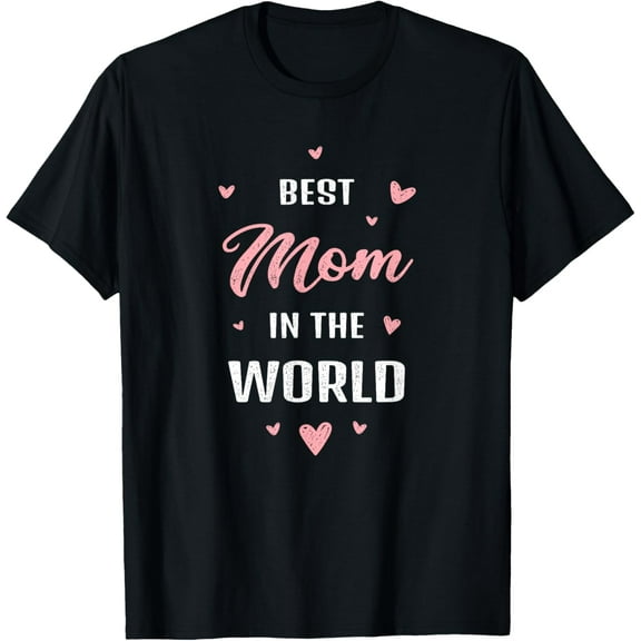 Best Mom in the World Best Mom Ever Mothers Day Design T-Shirt