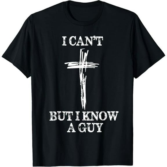 t-shirt Biblical Shirts For Men Women I Can't But I Know A Guy T-Shirt mens，black，women，funny，journey，Crew Neck, Short Sleeve,printing