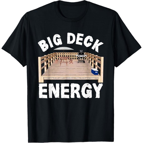 t-shirt Big Deck Energy | Funny Back Yard Deck Owner & Carpentry Pun T-Shirt.