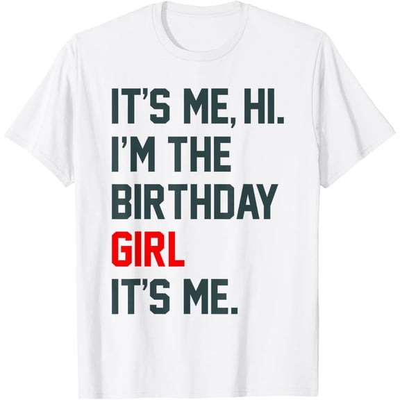 t-shirt Birthday Party Shirt Its Me Hi I'm The Birthday Girl It's Me T-Shirt mens, woman, white，funny，journey，Crew Neck, Short Sleeve,custom clothing patterns.gift