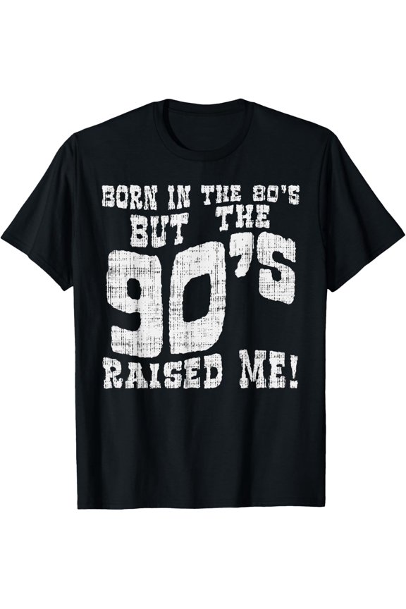 t-shirt Born In The 80s But 90s Raised Me Funny Saying Quote T-Shirt.