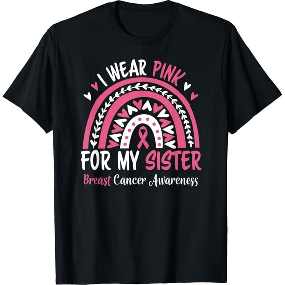t-shirt Breast Cancer Awareness Rainbow I Wear Pink for my Sister T-Shirt mens，black，women，funny，journey，Crew Neck, Short Sleeve,custom clothing patterns.gift