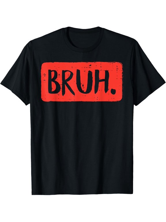 t-shirt Bruh Funny Saying Meme Bro Mom Slang Boy Girls Teens Youth T-Shirt.