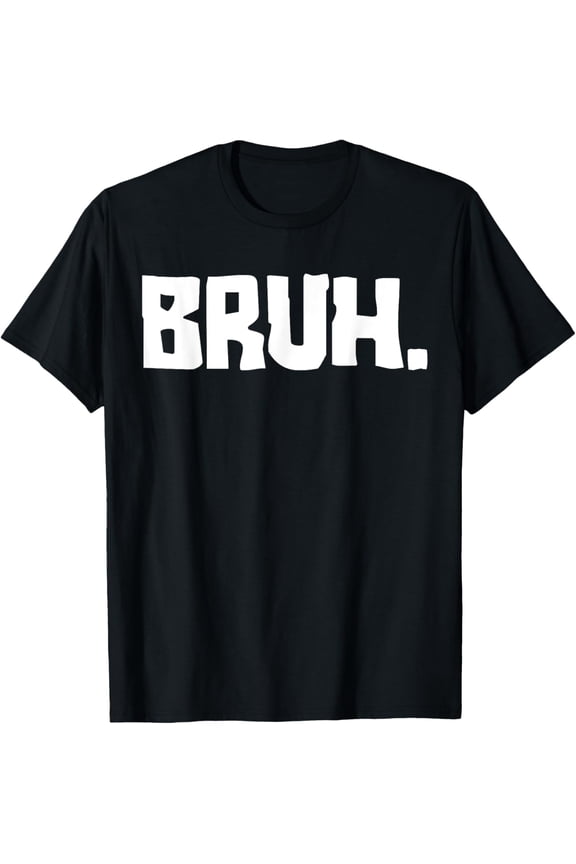 t-shirt Bruh Funny Saying Meme Bro Mom Slang Boy Girls Youth T-Shirt mens,black,women,funny,journey,Crew Neck, Short Sleeve,custom clothing patterns.