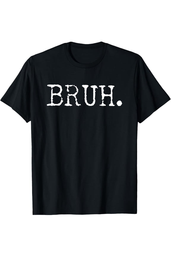 t-shirt Bruh Funny Saying Meme Bro Mom Slang Boy Girls Youth T-Shirt mens,black,women,funny,journey,Crew Neck, Short Sleeve,custom clothing patterns.
