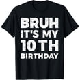 thumbnail image 1 of t-shirtBruh It's My 10th Birthday 10 Year Old Birthday T-Shirt mens t shirt，black，women，funny，misfits，men，journey, 1 of 4