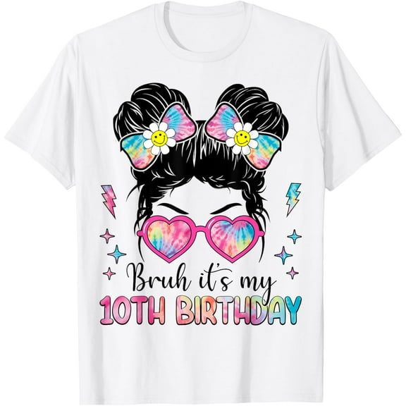 t-shirt Bruh It's My 10th Birthday 10 Year Old Girl Birthday T-ShirtMen and women can wear white T-shirts, gifts. Age: M,，L，XL，2XL,3XL, 4XL