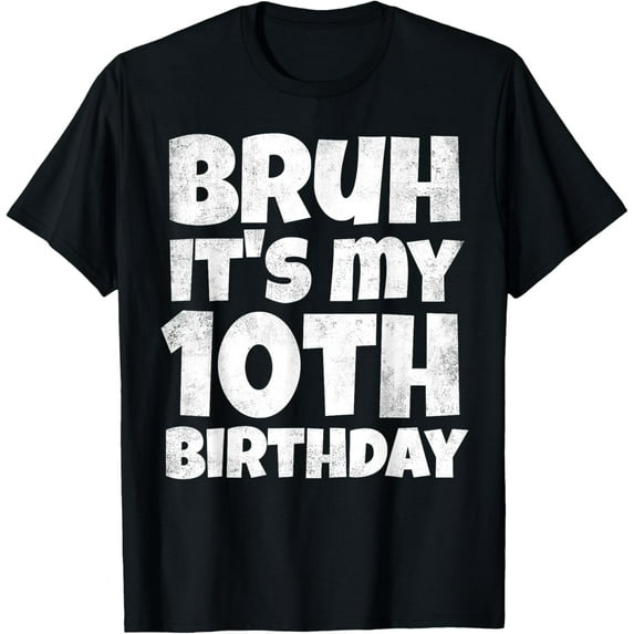 t-shirt Bruh It's My 10th Birthday Boy Gifts 10 Year Old Ten BDay T-ShirtMen and women can wear, black T-shirts, gifts. Age: M,L,XL 2XL, 3XL, 4XL