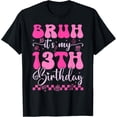 thumbnail image 1 of Bruh It's My 13th Birthday 13 Year Old 13yr Girl Groovy Pink T-ShirtMen and women, Black T-shirt, size: Extra large, 1 of 4