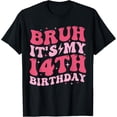 thumbnail image 1 of t-shirt Bruh It's My 14th Birthday 14 Year Old Birthday For Girls T-Shirt., 1 of 4