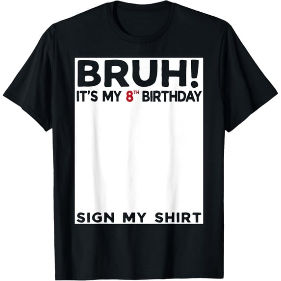 t-shirt Bruh It's My 8th Birthday Sign My 8 Years Old Birthday T-ShirtMen and women can wear, black T-shirts, gifts. Age: M,L,XL 2XL, 3XL, 4XL