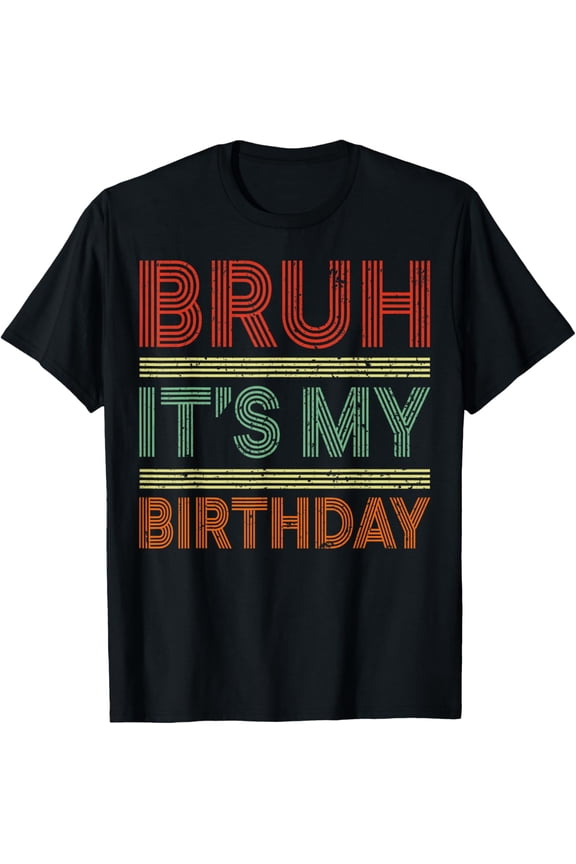 t-shirt Bruh It's My Birthday Funny Sarcastic Meme Boys Girls Kids T-Shirt mens,black,women,funny,journey,Crew Neck, Short Sleeve,printing