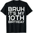 thumbnail image 1 of t-shirt Bruh Its My 10th Birthday Bday 10 Years Old Boys Girls Kids T-ShirtMen and women can wear, black T-shirts, gifts. Age: M,L，XL 2XL, 3XL, 4XL, 1 of 4