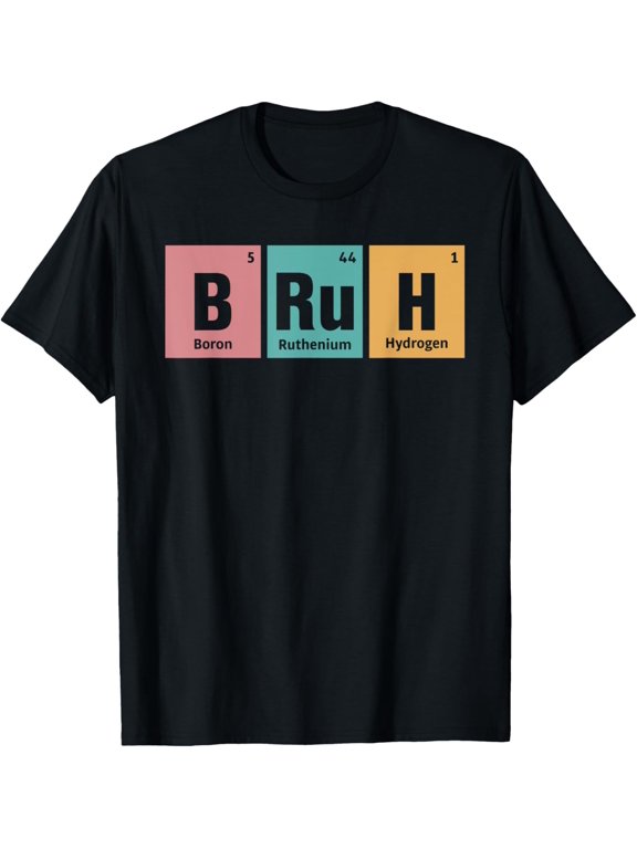 t-shirt Bruh Periodic Table of Elements Bro Meme Slang Chemistry T-Shirt.