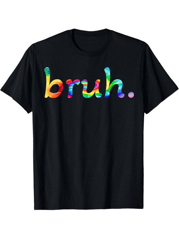 t-shirt Bruh Tie Dye Brah Bro Dude Funny Greeting Slang Meme Saying T-Shirt mens,black,women,funny,journey,Crew Neck, Short Sleeve,custom clothing patterns.