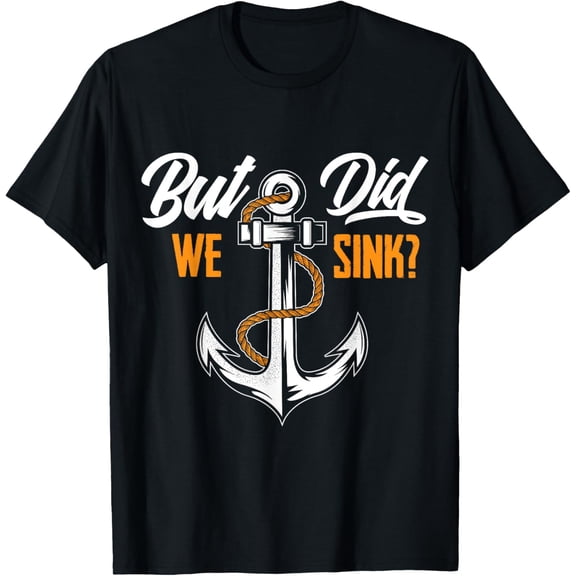 t-shirt But Did We Sink - Funny Boat Owner Gift Boater Cruise T-Shirt.