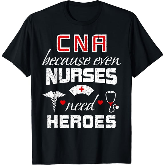 t-shirt CNA Humor Because Even Nurses Need Heroes Funny Nurse T-Shirt mens，black，women，funny，journey，Crew Neck, Short Sleeve,printing
