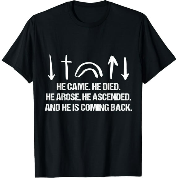 t-shirt He Came He Died He Arose He Ascended And He Is Coming Back T-Shirt mens，black，women，funny，journey，Crew Neck, Short Sleeve,custom clothing patterns.gift