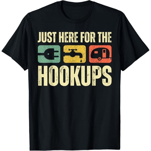 t-shirt Camping RV Caravan Motorhome Just Here For The Hookups Funny T-Shirt mens t shirt,black,women,funny,misfits,men,journey