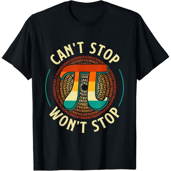 t-shirt Can't Stop - Pi Day Math Lover Science Pi Symbol T-Shirt mens,black,women,funny,journey,Crew Neck, Short Sleeve,custom clothing patterns.gift