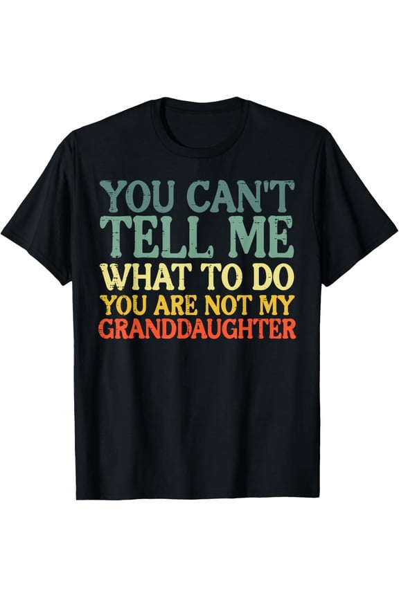 t-shirt Cant Tell Me What To Do Granddaughter Funny Grandma Grandpa T-ShirtMen and women can wear, black T-shirts, gifts. Age: M,L，XL 2XL, 3XL, 4XL
