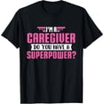 thumbnail image 1 of t-shirt I'm A Caregiver Do You Have A Superpower - Caregiving Carer T-Shirt mens，black，women，funny，journey，Crew Neck, Short Sleeve,custom clothing patterns.gift, 1 of 4