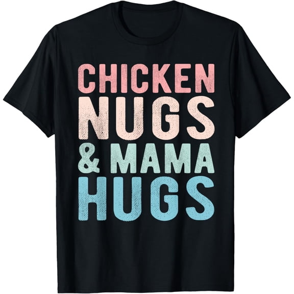 t-shirt Chicken Nugs and Mama Hugs Funny Nugget for Kids toddler T-Shirt mens，black，women，funny，men，journey，Crew Neck, Short Sleeve,printing