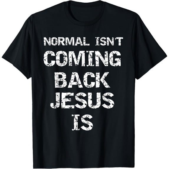 t-shirt Christ Second Coming Quote Normal isn't Coming Back Jesus Is T-Shirt mens,black,women,funny,journey,Crew Neck, Short Sleeve,printing