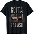 thumbnail image 1 of t-shirt Cigars Gotta Tap Dat Ash Cigar T Shirt And Smoking Tee T-Shirt mens，black，women，funny，journey，Crew Neck, Short Sleeve,custom clothing patterns.gift, 1 of 4