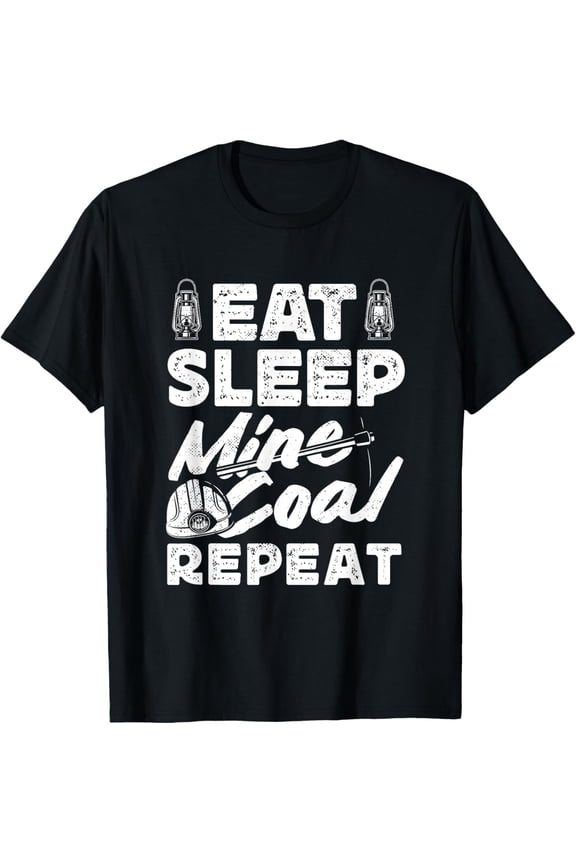 t-shirt Coal Miner Eat Sleep Mine Coal Funny Pitman T-Shirt.