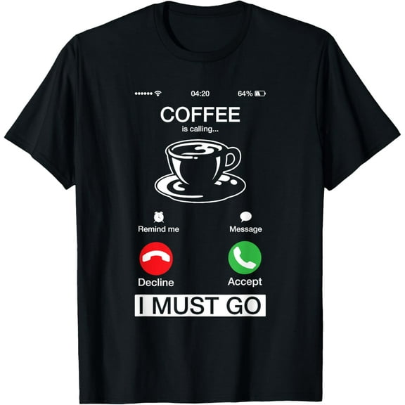 t-shirt Coffee Is Calling And I Must Go Funny Phone Screen T-Shirt.