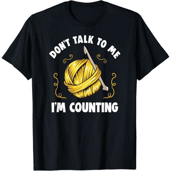 t-shirt DON'T TALK TO ME I'M COUNTING | Funny Knitting Crocheting T-Shirt mens，black，women，funny，journey，Crew Neck, Short Sleeve,printing
