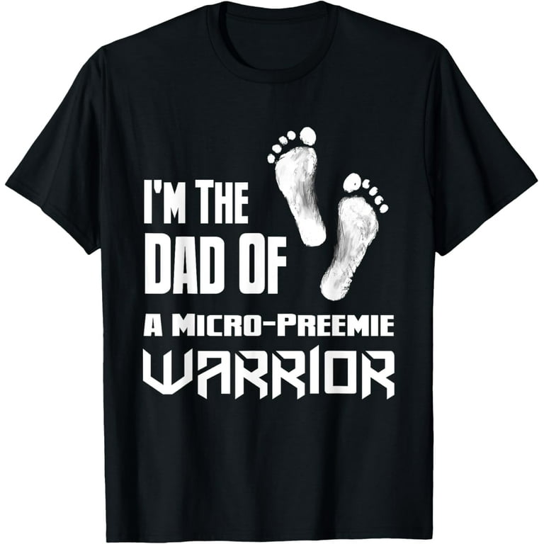 Dad Of Preemie Warrior Nicu Baby Father Newborn Dad T-Shirt Dad Of Preemie Warrior Nicu Baby Father Newborn Dad T-Shirt