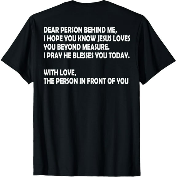 t-shirt Dear Person Behind Me I Hope You Know Jesus Loves You (back) T-Shirt mens,black,women,funny,journey,Crew Neck, Short Sleeve,printing