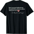 thumbnail image 1 of t-shirt Dear Person Behind Me The World Is A Better Place With You T-Shirt mens，black，women，funny，journey，Crew Neck, Short Sleeve,printing, 1 of 4