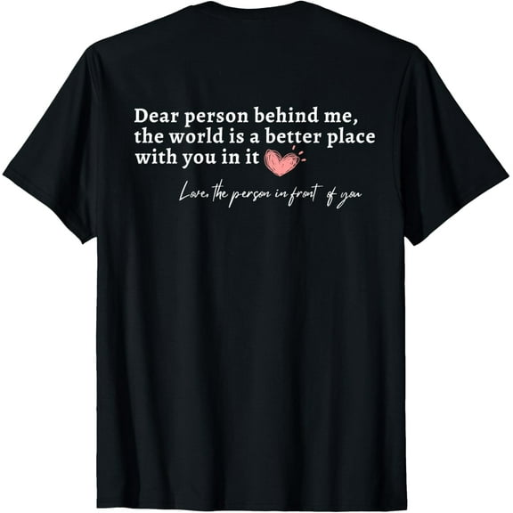 t-shirt Dear Person Behind Me The World Is A Better Place With You T-Shirt mens，black，women，funny，journey，Crew Neck, Short Sleeve,printing