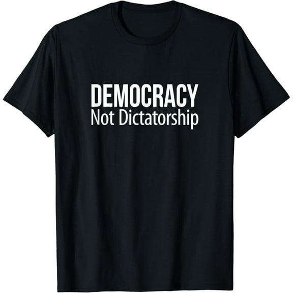 t-shirt Democracy Not Dictatorship - T-Shirt mens t shirt，black，women，funny，misfits，men，journey