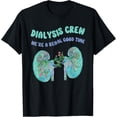 thumbnail image 1 of t-shirt Dialysis Crew Team Week We're A Renal Good Time Kidney Pun T-Shirt mens，black，women，funny，journey，Crew Neck, Short Sleeve,custom clothing patterns.gift, 1 of 4