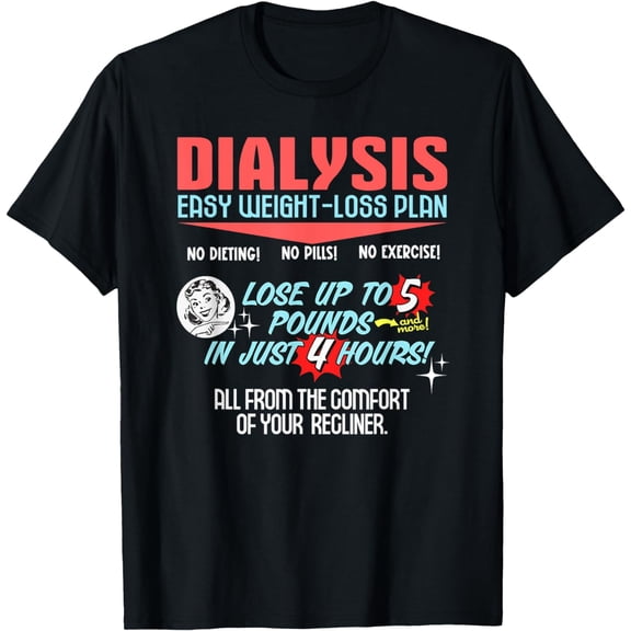 Dialysis Easy Weight Loss Plan Shirt a Funny, Dialysis T-Shirt mens t hirt men,black,women,misfits,journey ,boys
