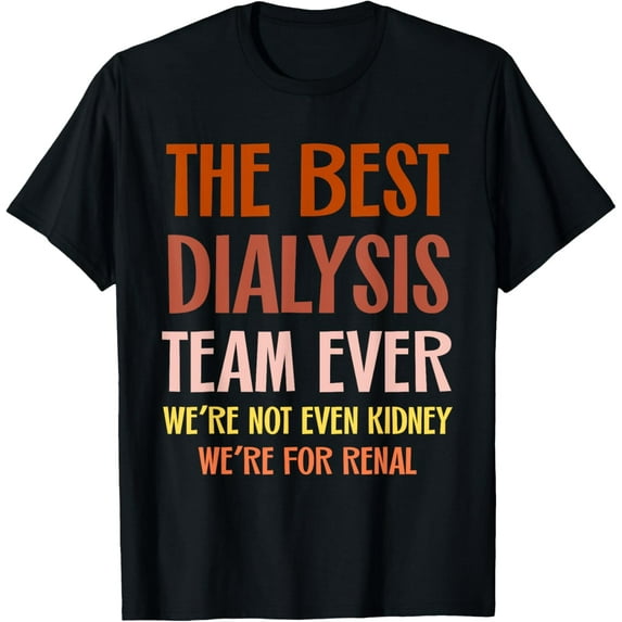 t-shirt Dialysis Nurse Kidney Joke Hemodialysis Tech Matching Team T-Shirt mens,black,women,funny,journey,Crew Neck, Short Sleeve,custom clothing patterns.