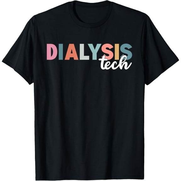 t-shirt Dialysis Tech Dialysis Technician Appreciation Kidney RN T-ShirtMen and women can wear, black T-shirts, gifts. Age: M,L，XL 2XL, 3XL, 4XL
