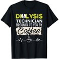 thumbnail image 1 of t-shirt Dialysis Technician Brought By Coffee Nephrology Tech T-Shirt mens，black，women，funny，journey，Crew Neck, Short Sleeve,custom clothing patterns., 1 of 4