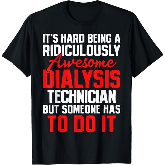 t-shirt Dialysis Technician Nephrology Tech T-Shirt mens，black，women，funny，men，journey，Crew Neck, Short Sleeve,printing