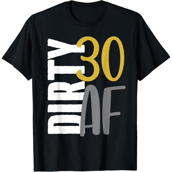t-shirt Dirty Thirty AF Funny 30th Birthday - Thirtieth Party Gift T-Shirt.