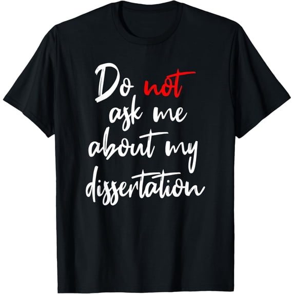 t-shirt Dissertation Writing Funny Getting Ph.D. Dissertating Gift T-Shirt.