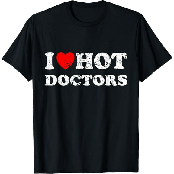 t-shirt Distressed I Love Hot Doctors T-Shirt mens，black，women，funny，journey，Crew Neck, Short Sleeve,printing